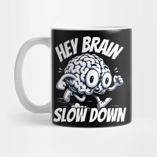 Hey Brain slow down Mug